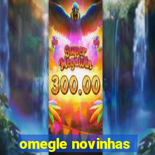 omegle novinhas